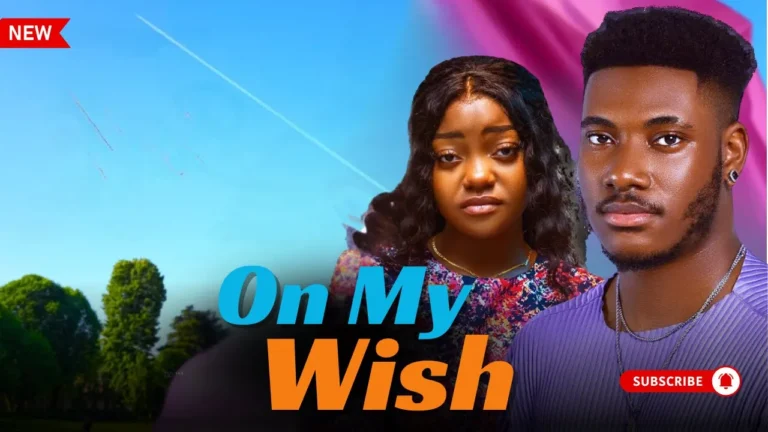 ON MY WISH (2024) | Download Nollywood Movie
