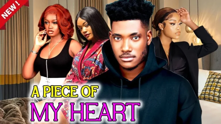 A PIECE OF MY HEART (2024) | Download Nollywood Movie