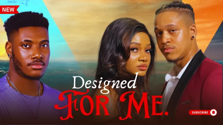 DESIGNED FOR ME (2024) | Download Nollywood Movie