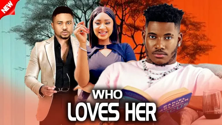 WHO LOVES HER (2024) | Download Nollywood Movie