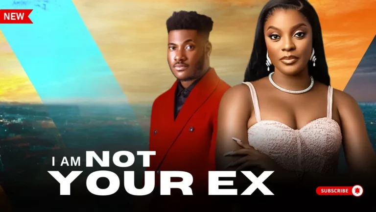 I AM NOT YOUR EX (2024) | Download Nollywood Movie