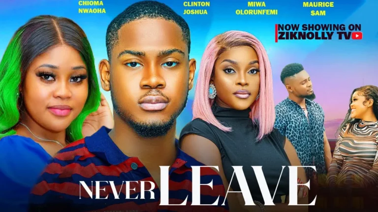NEVER LEAVE (2024) | Download Nollywood Movie