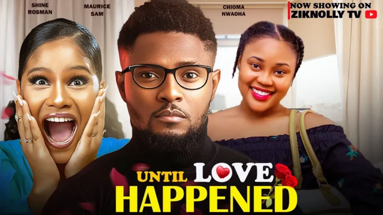 UNTIL LOVE HAPPENED (2024) | Download Nollywood Movie
