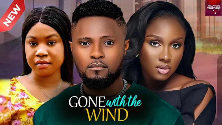 GONE WITH THE WIND (2024) | Download Nollywood Movie