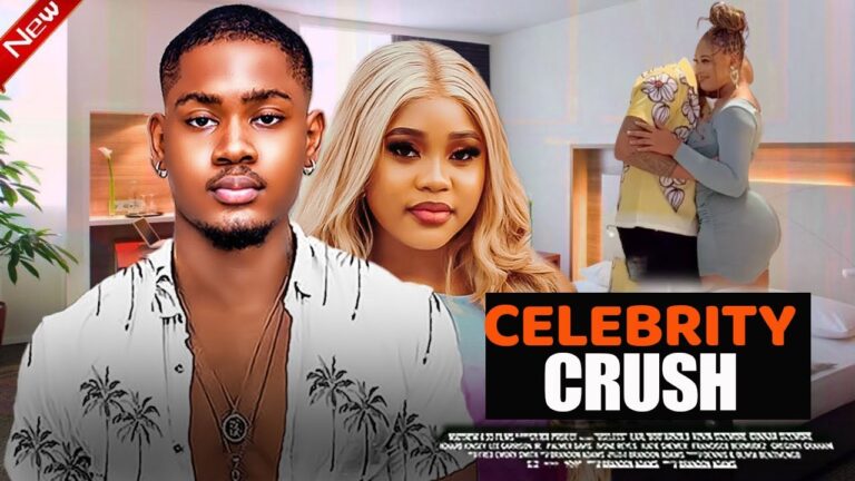 CELEBRITY CRUSH (2025) | Download Nollywood Movie