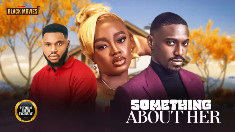 SOMETHING ABOUT HER (2025) | Download Nollywood Movie