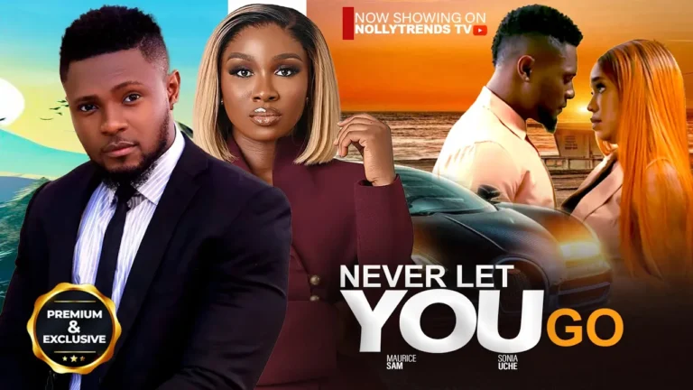 NEVER LET YOU GO (2025) | Download Nollywood Movie
