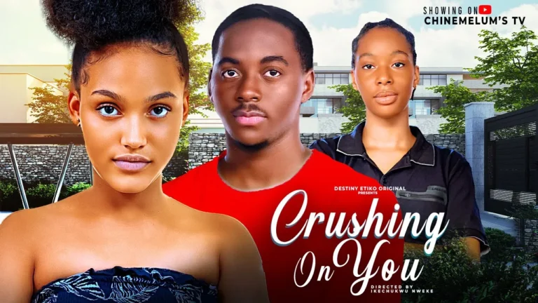 CRUSHING ON YOU (2025) | Download Nollywood Movie