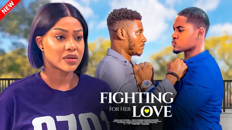 FIGHTING FOR HER LOVE (2025) | Download Nollywood Movie