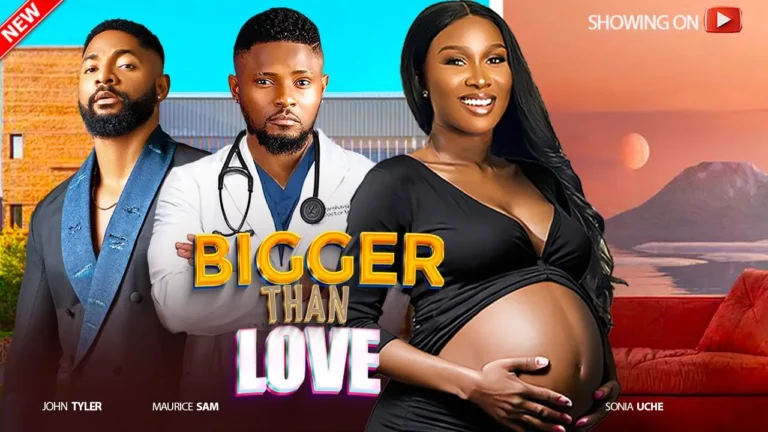 BIGGER THAN LOVE (2025) | Download Nollywood Movie