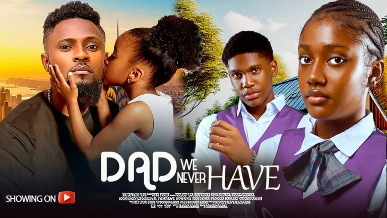 DAD WE NEVER HAVE (2025) | Download Nollywood Movie