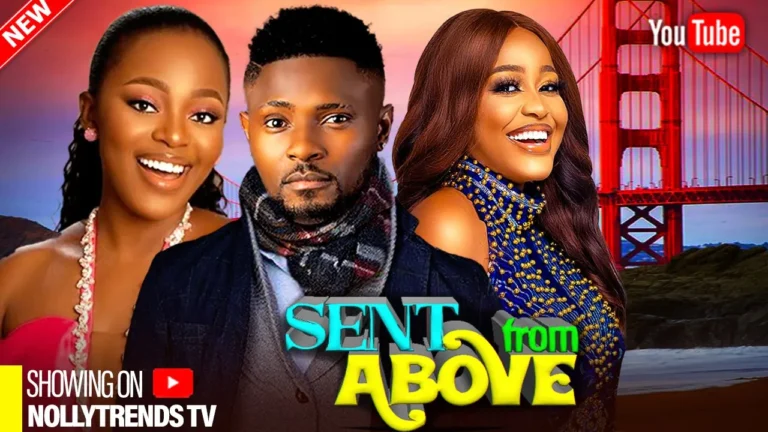 Sent From Above (2025) | Download Nollywood Movie