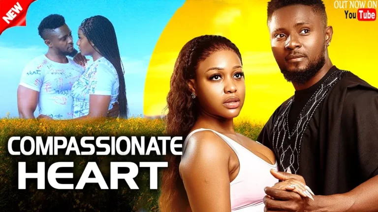 COMPASSIONATE HEART (2025) | Download Nollywood Movie