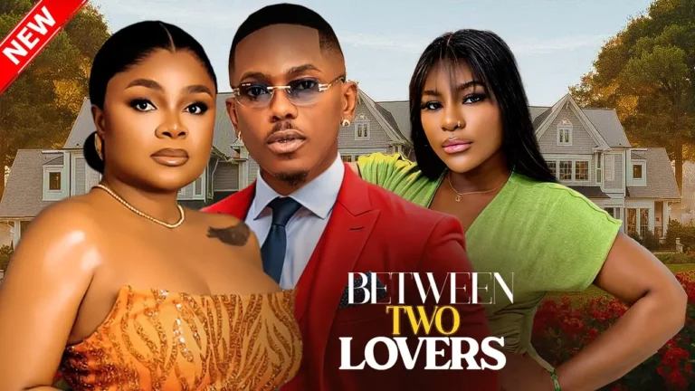 BETWEEN TWO LOVERS (2025) | Download Nollywood Movie