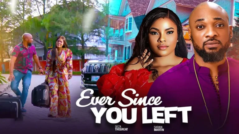 EVER SINCE YOU LEFT (2025) | Download Nollywood Movie