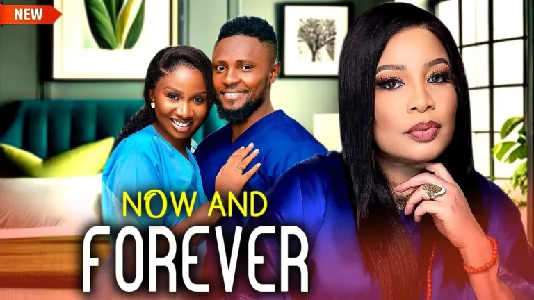 NOW AND FOREVER (2025) | Download Nollywood Movie
