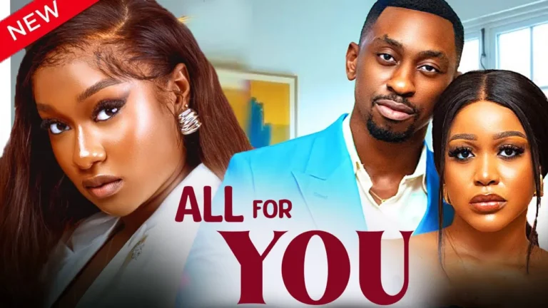ALL FOR YOU (2024) | Download Nollywood Movie