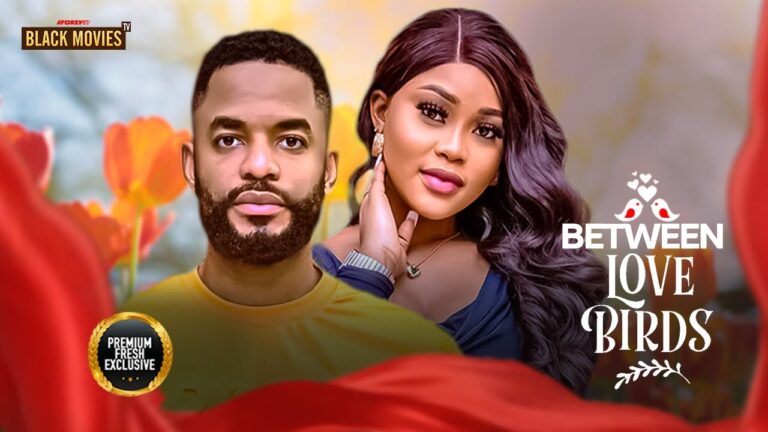 BETWEEN LOVE BIRDS (2025) | Download Nollywood Movie