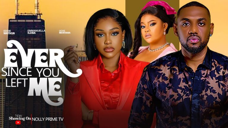 EVER SINCE YOU LEFT ME (2025) | Download Nollywood Movie