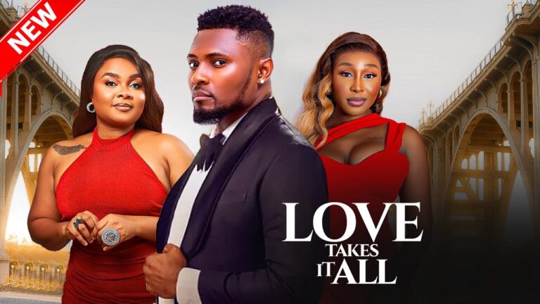 LOVE TAKES IT ALL (2025) | Download Nollywood Movie