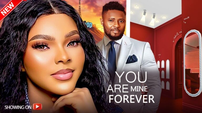 YOU ARE MINE FOREVER (2025) | Download Nollywood Movie