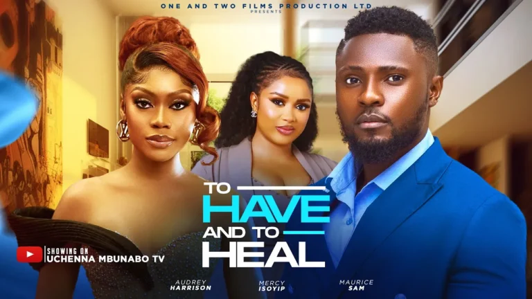 TO HAVE AND TO HEAL (2025) | Download Nollywood Movie