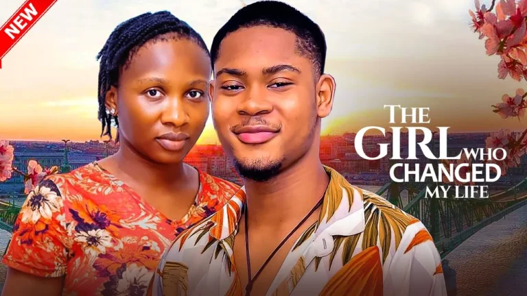 THE GIRL WHO CHANGED MY LIFE (2025) | Download Nollywood Movie