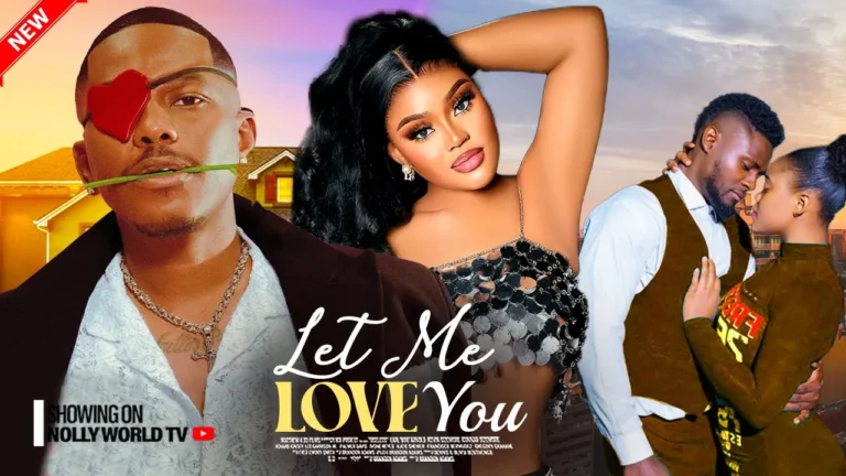 LET ME LOVE YOU (2025) | Download Nollywood Movie