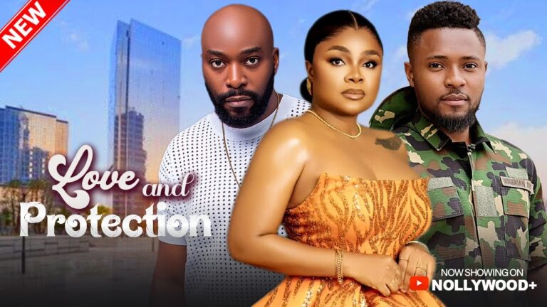 LOVE AND PROTECTION (2025) | Download Nollywood Movie
