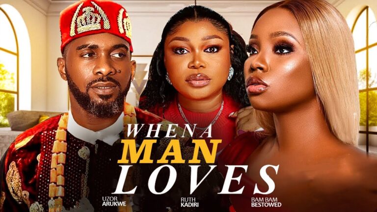 WHEN A MAN LOVES (2025) | Download Nollywood Movie
