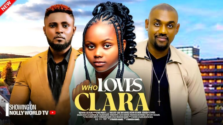 WHO LOVE CLARA (2025) | Download Nollywood Movie