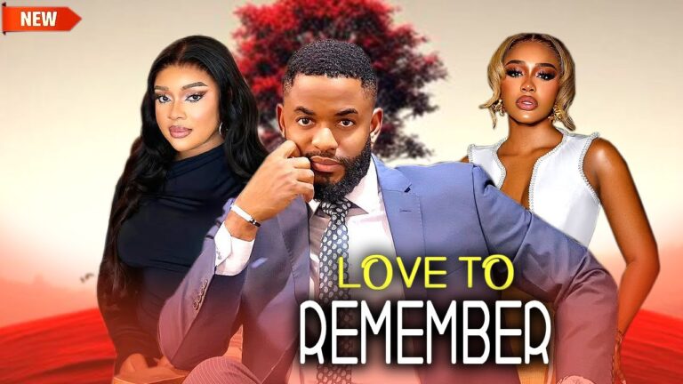 LOVE TO REMEMBER (2025) | Download Nollywood Movie