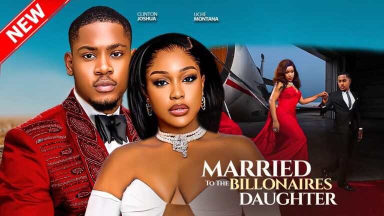 MARRIED TO THE BILLIONAIRES DAUGHTER (2025) | Download Nollywood Movie