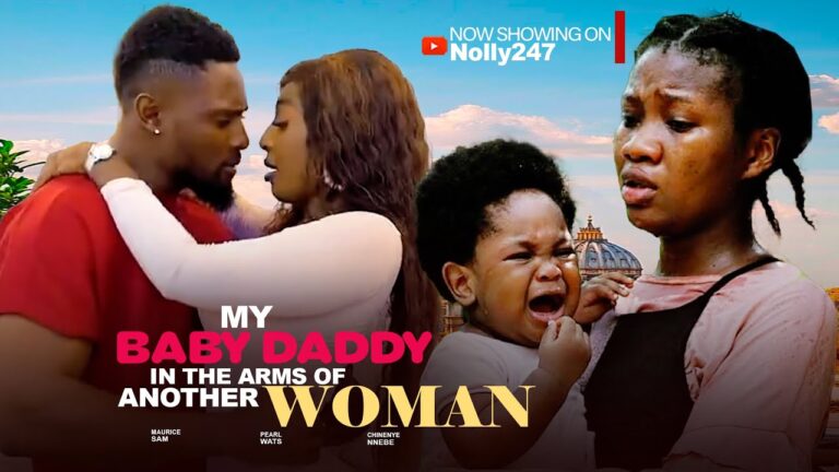MY BABY DADDY IN THE ARMS OF ANOTHER WOMAN (2025) | Download Nollywood Movie