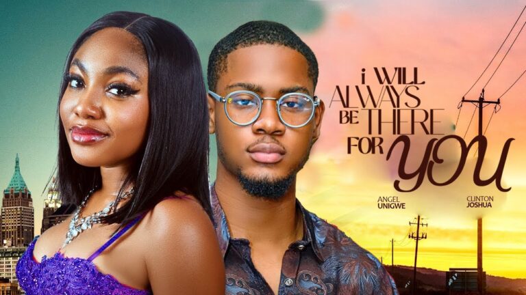 I WILL ALWAYS BE THERE FOR YOU (2025) | Download Nollywood Movie