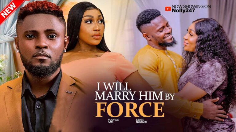 I WILL MARRY HIM BY FORCE (2025) | Download Nollywood Movie
