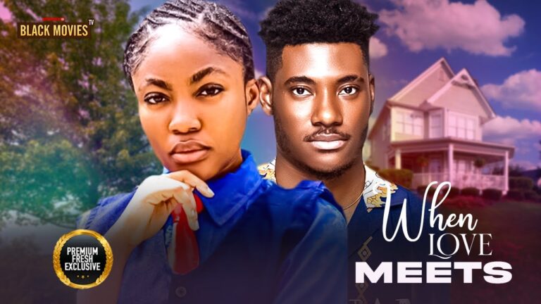 WHEN LOVE MEEETS (2025) | Download Nollywood Movie