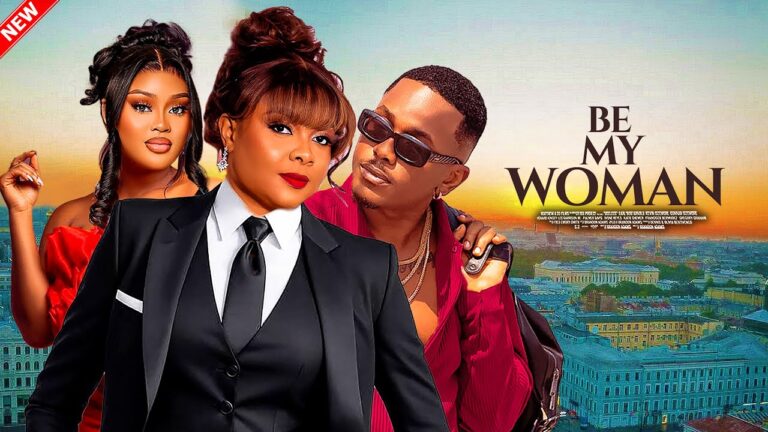 BE MY WOMAN (2025) | Download Nollywood Movie