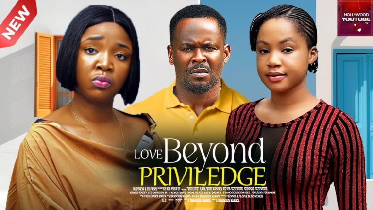 LOVE BEYOND PRIVILEGE (2025) | Download Nollywood Movie