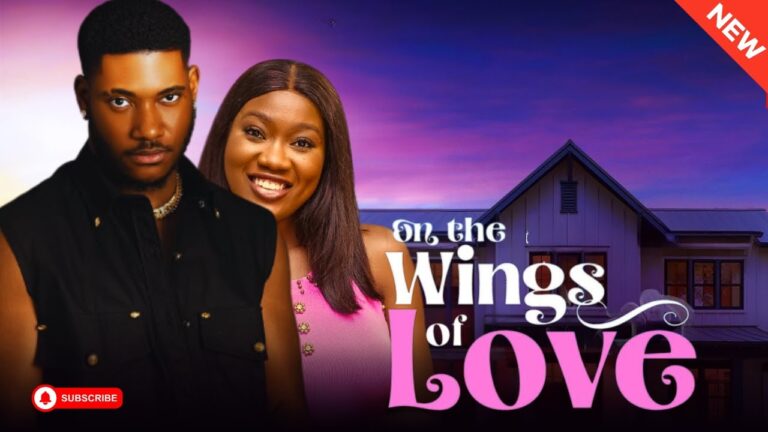 ON THE WINGS OF LOVE (2025) | Download Nollywood Movie