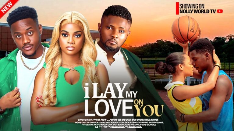 I LAY MY LOVE ON YOU (2025) | Download Nollywood Movie