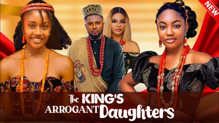 THE KINGS ARROGANT DAUGHTERS (2025) | Download Nollywood Movie