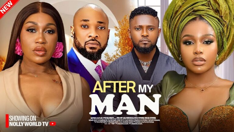 AFTER MY MAN (2025) | Download Nollywood Movie