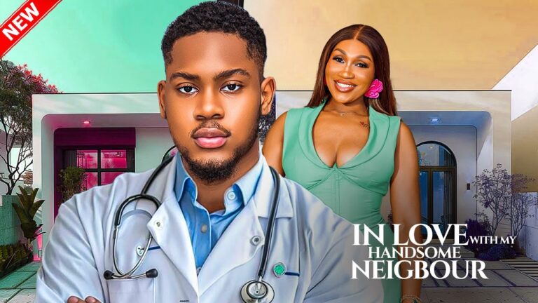 IN LOVE WITH MY NEW HANDSOME NEIGBOUR (2025) | Download Nollywood Movie
