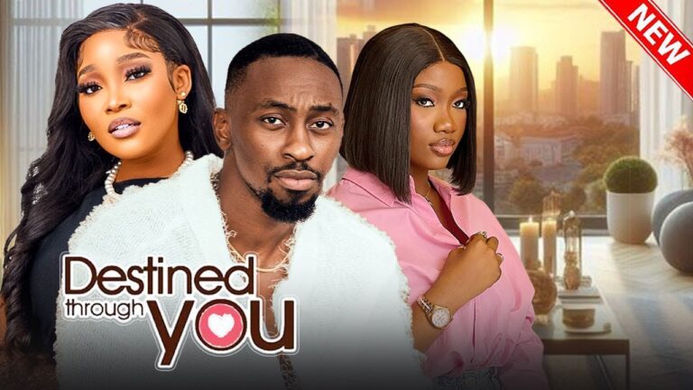 DESTINED THROUGH YOU (2025) | Download Nollywood Movie