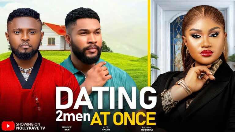 DATING TWO MEN AT ONCE (2025) | Download Nollywood Movie