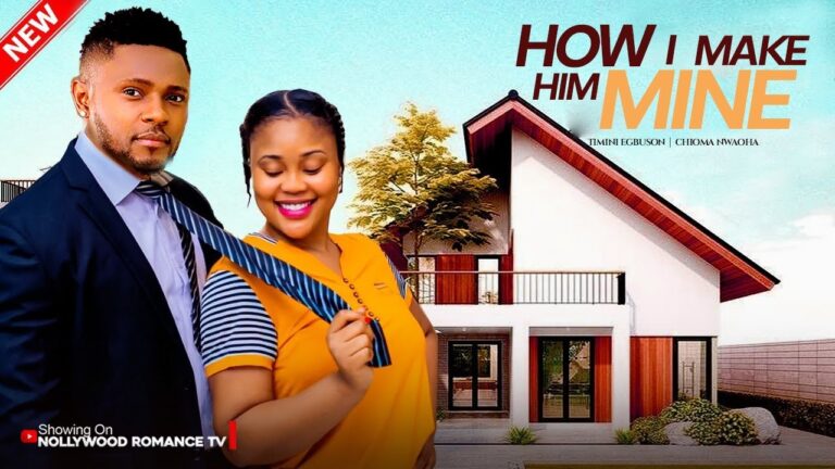 HOW I MAKE HIM MINE FOREVER (2025) | Download Nollywood Movie