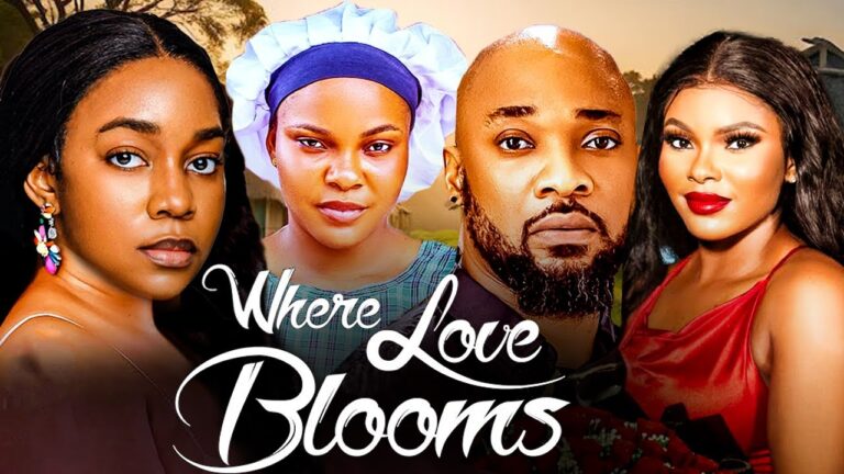 WHERE LOVE BLOOMS (2025) | Download Nollywood Movie