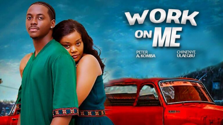 WORK ON ME (2025) | Download Nollywood Movie