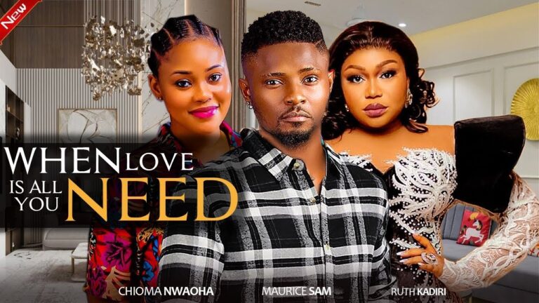 WHEN LOVE IS ALL YOU NEED (2025) | Download Nollywood Movie